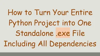 How to Turn Your Entire Python Project into One Standalone exe File Including All Dependencies