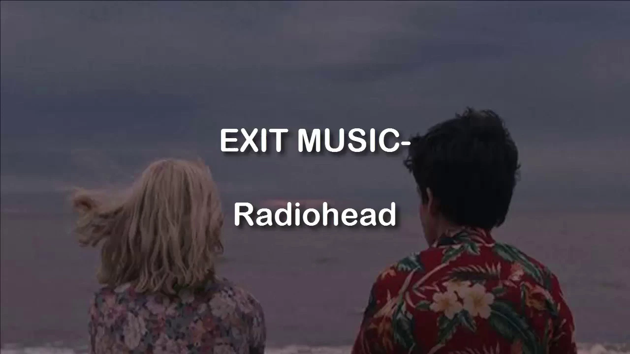 Exit Music (For a Film)- Radiohead (Lyrics) Exit Music (For a Film)- Radiohead (Lyrics)