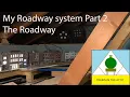 My Roadway system Part 2 The Roadway