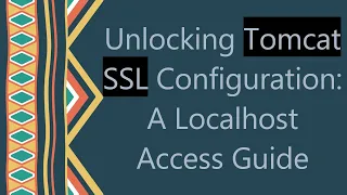 Unlocking Tomcat SSL Configuration A Localhost Access Guide