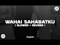 Download Lagu DJ WAHAI SAHABATKU JANGAN KAU LUKAI HATINYA ( SLOWED + REVERB )🎶🎧