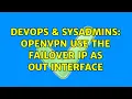 DevOps SysAdmins OpenVPN use the Failover IP as out interface 2 Solutions
