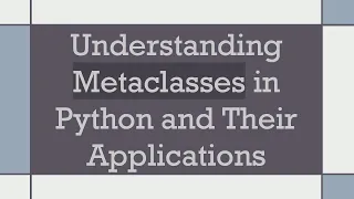 Understanding Metaclasses in Python and Their Applications