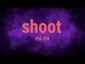 Download Lagu Shoot - no na | Lyrics / Lirik