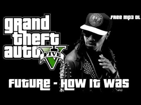 Download MP3 GTA V: Future - How It Was (Radio Los Santos) - Free MP3 Download Link