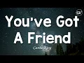 Carole King - You ve Got A Friend