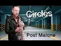 Circles - by Post Malone Saxophone Cover