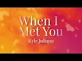 Kyle Juliano - When I Met You (Official Lyric Video)