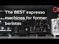 The BEST Home Espresso Machines for Former Baristas