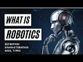 What is ROBOTICS Robotics Explained Robotics Technology What are Robots
