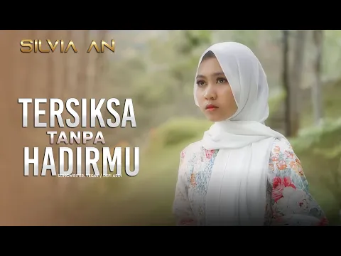 Download MP3 Silvia An - Tersiksa Tanpa Hadirmu ( Official Music Video)