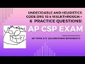 AP CSP Topic 3 17 and 3 18 - Undecidable and heuristics Code org Unit 10 4 walkthrough 6 MCQs