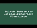 Django Best way to use google recaptcha V3 in django