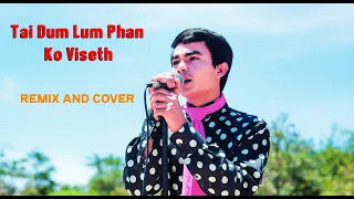 Tai Dum Lum Phan Ko Viseth Remix And Cover 