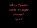 White Zombie Super-Charger Heaven Lyrics!!!
