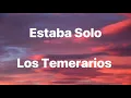 Los Temerarios - Estaba Solo - Letra