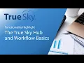 True Sky Functionality Highlight - The Hub and Workflow Basics