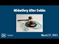 Midwifery After Dobbs Past Present and Future of a Revered Practice