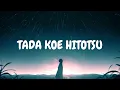 Download Lagu Tada koe hitotsu - Rokudenashi | ただ声一つ - ロクデナシ (lyrics romaji)