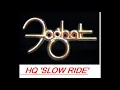 HQ  FOGHAT  -  SLOW RIDE  High Fidelity Audio BEST VERSION! HQ LONG VERSION & lyrics