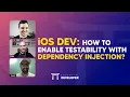 iOS DEV How to enable testability with Dependency Injection ED Clips