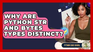 Why Are Python Str And Bytes Types Distinct - Python Code School