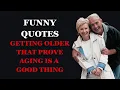 Funny Quotes About Getting Older That Prove Aging Is A Good Thing Fabulous Quotes
