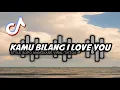 Lagu DJ KAMU BILANG I LOVE YOU STYEL SOPAN MANGKANE VIRAL TIKTOK