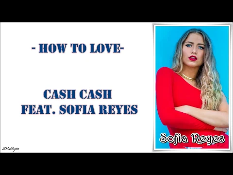 Download MP3 Cash Cash - How to Love (Feat. Sofia Reyes)(Lyrics)
