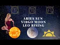 THE BIG 3 Aries Sun Virgo Moon Leo Rising