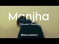 Manjha – Mitraz (Slowed + Reverb) | Aesthetic Lofi Version | Chill Vibes 🌙