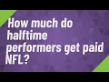 How much do halftime performers get paid NFL
