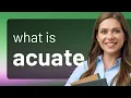 Acuate ACUATE meaning