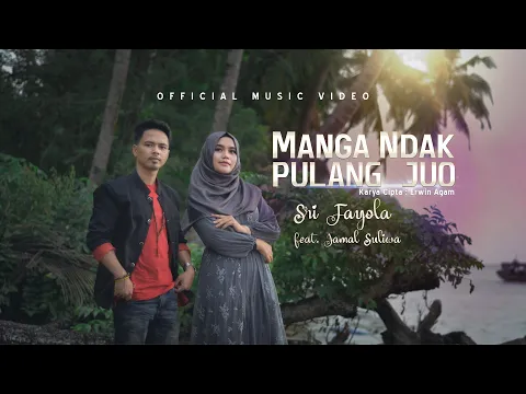 Download MP3 Sri Fayola feat Jamal Suliwa - Manga Ndak Pulang Juo (Official Music Video)