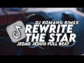 Lagu DJ REWRITE THE STAR JEDAG JEDUG FULL BEAT VIRAL TIKTOK TERBARU 2022 DJ KOMANG RIMEX