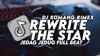 Download DJ REWRITE THE STAR JEDAG JEDUG FULL BEAT VIRAL TIKTOK TERBARU 2022 DJ KOMANG RIMEX MP3