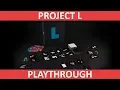 Project L - Playthrough