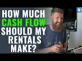 How Much Cash Flow Should Your Rental Properties Produce