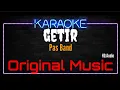 Download Lagu Karaoke Getir ( Original Music ) HQ Audio - Pas Band