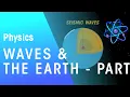 Waves The Earth - S P waves Astrophysics Physics FuseSchool