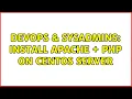 DevOps SysAdmins Install Apache PHP on CentOS server 2 Solutions