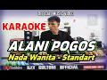 Lagu KARAOKE ALANI POGOS - NADA STANDART WANITA B = DO