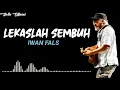 Download Lagu LEKASLAH SEMBUH -  IWAN FALS  ( LIRIK )
