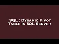 SQL Dynamic Pivot Table in SQL Server