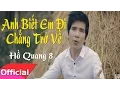Download Lagu Trước Có Tuấn Vũ Sau Có Hồ Quang 8 - Anh Biết Em Đi Chẳng Trở Về