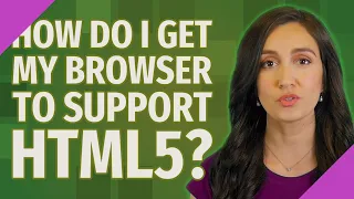 How do I get my browser to support html5