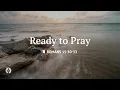 Download Lagu Ready to Pray | Audio Reading | Our Daily Bread Devotional | September 3, 2025