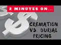Why are Burial and Cremation Different Prices - Just Give Me 2 Minutes