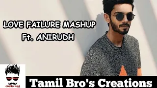 love failure mashup ft anirudh music addiction tamil bros creations 