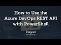 How To Use the Azure DevOps REST API with PowerShell